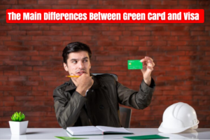 The Main Differences Between Green Card and Visa