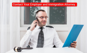 Contact Your Employer and Immigration Attorney